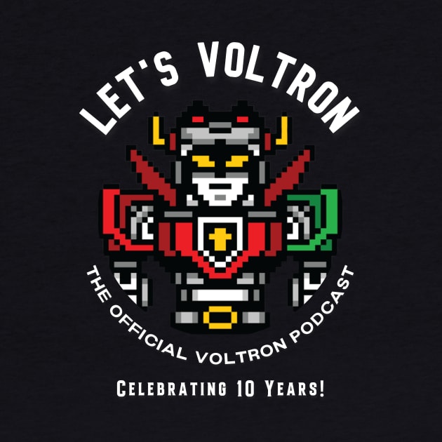 Let's Voltron - 10 Years! by Let's Voltron Podcast
